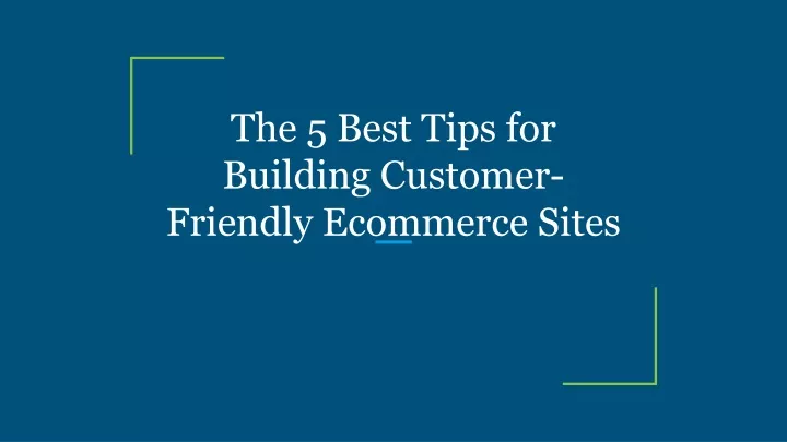 the 5 best tips for building customer friendly ecommerce sites