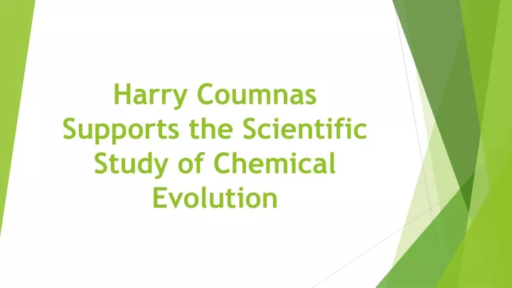 harry coumnas supports the scientific study of chemical evolution