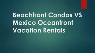 Beachfront Condos VS Mexico Oceanfront Vacation Rentals