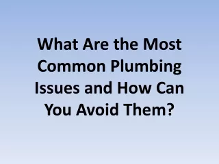 What Are the Most Common Plumbing Issues and How Can You Avoid Them?