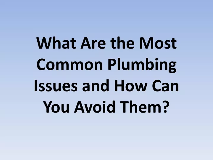what are the most common plumbing issues and how can you avoid them