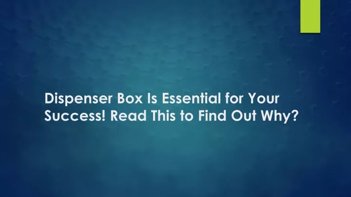 dispenser box is essential for your success read this to find out why