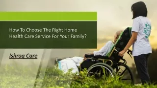 How To Choose The Right Home Health Care Service For Your Family?