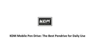KDM Mobile Pen Drive: The Best Pendrive for Daily Use
