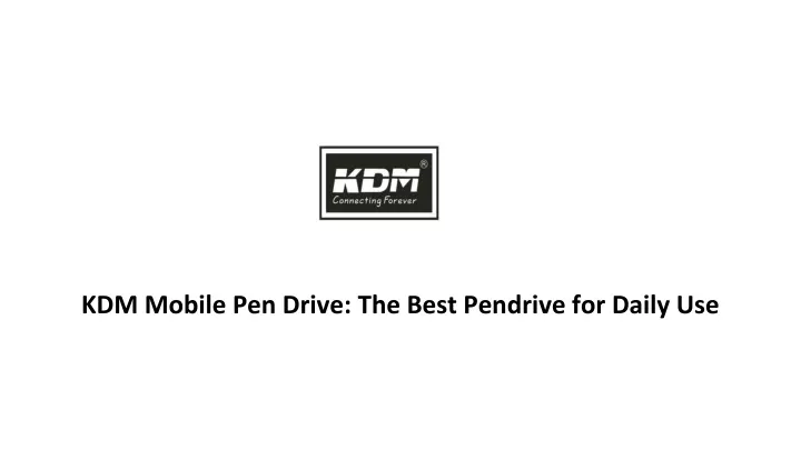 kdm mobile pen drive the best pendrive for daily use