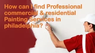 How can I find Professional commercial & residential Painting Services in philad