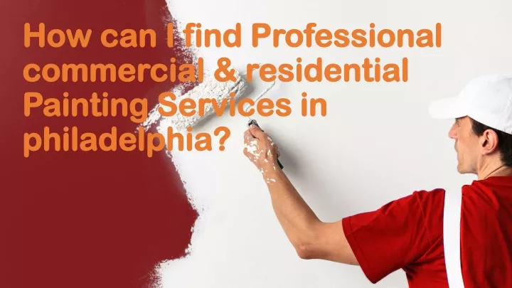 how can i find professional commercial residential painting services in philadelphia