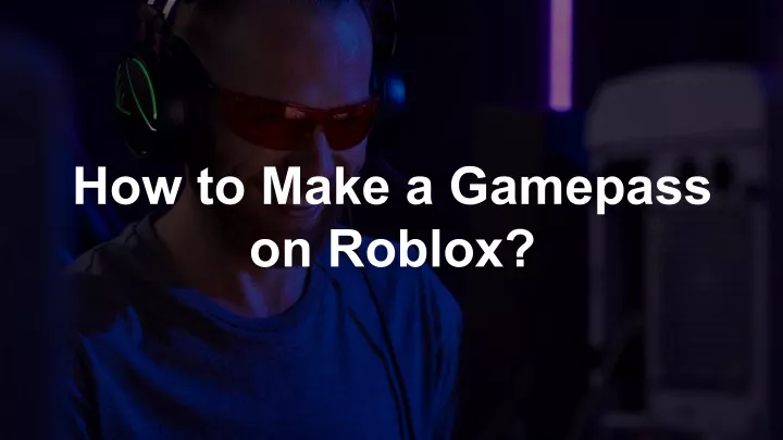 how to make a gamepass on roblox