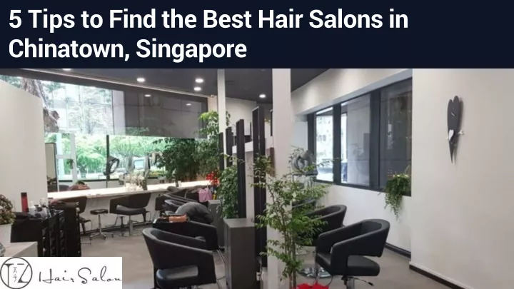 5 tips to find the best hair salons in chinatown singapore