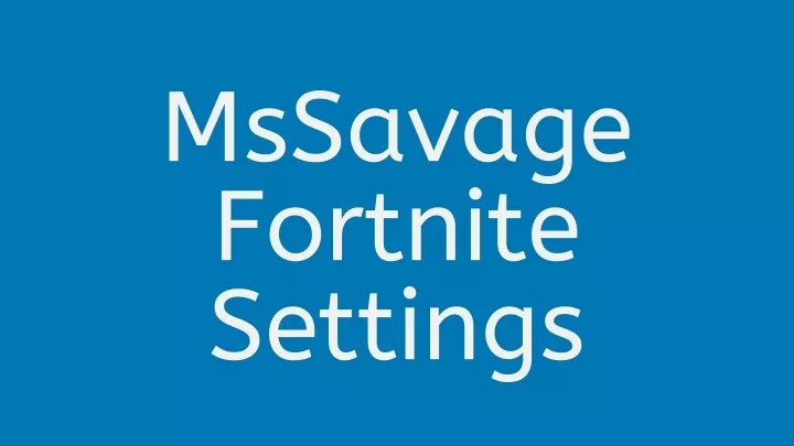 mssavage fortnite settings