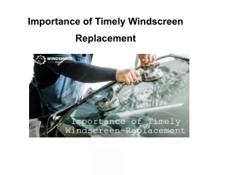 importance of timely windscreen