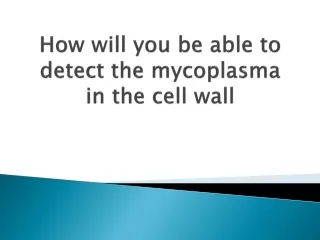 how will you be able to detect the mycoplasma in the cell wall