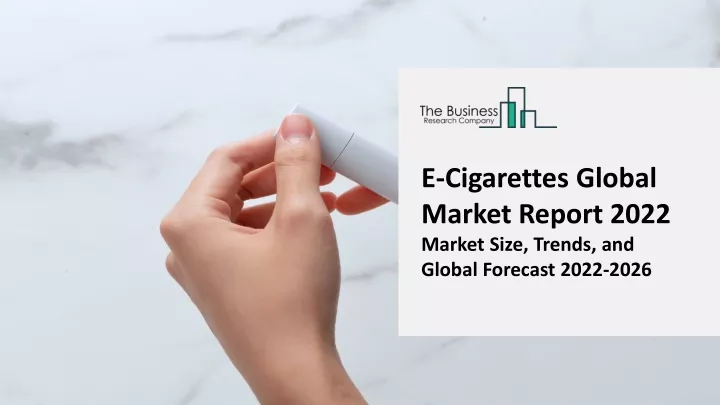 e cigarettes global market report 2022 market