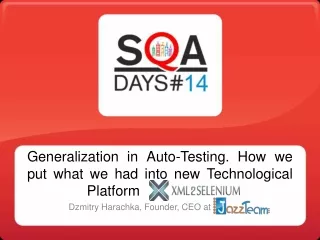 Dzmitry Harachka At SQA Days. Generalization in Auto-Testing. How we put what we had into new Technological Platform XML