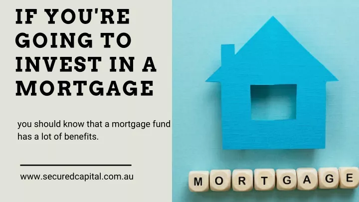 if you re going to invest in a mortgage