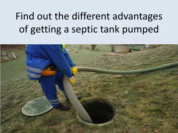 find out the different advantages of getting a septic tank pumped