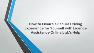 how to ensure a secure driving experience for yourself with licence assistance online ltd s help