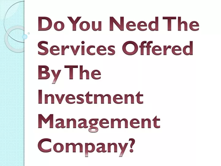 do you need the services offered by the investment management company