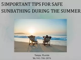 5 IMPORTANT TIPS FOR SAFE SUNBATHING DURING THE SUMMER