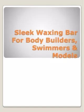 sleek waxing bar for body builders swimmers models