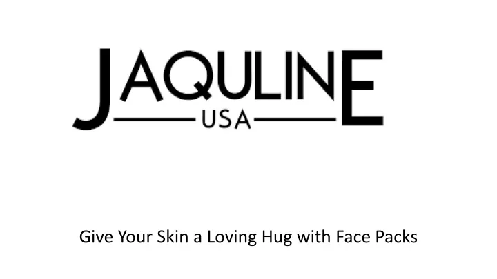 give your skin a loving hug with face packs