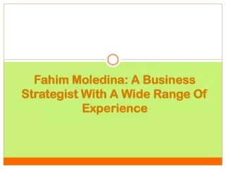 fahim moledina a business strategist with a wide range of experience