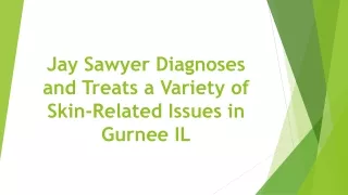 Jay Sawyer Diagnoses and Treats a Variety of Skin-Related Issues in Gurnee IL