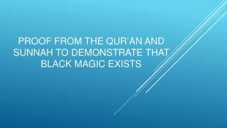 Proof FROM THE QUR’AN AND SUNNAH TO Demonstrate THAT black magic EXISTS