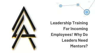 Leadership Training For Incoming Employees! Why Do Leaders Need Mentors?