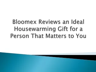 Bloomex Reviews an Ideal Housewarming Gift for a Person That Matters to You
