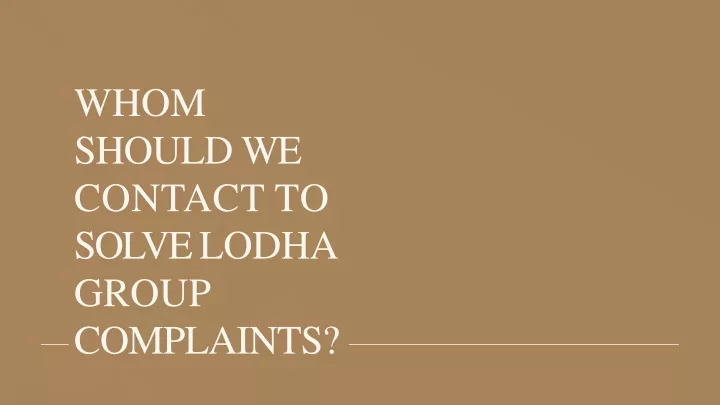 whom should we contact to solve lodha group