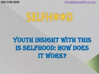 youth insight with this is selfhood how does it work
