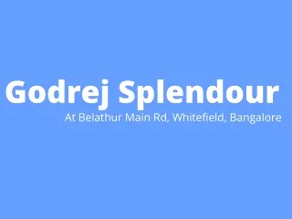godrej splendour at belathur main rd whitefield