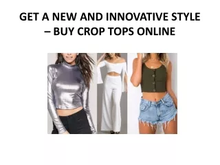 GET A NEW AND INNOVATIVE STYLE – BUY CROP TOPS ONLINE