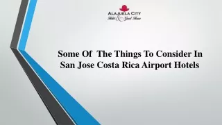 Some Of  The Things To Consider In  San Jose Costa Rica Airport Hotels