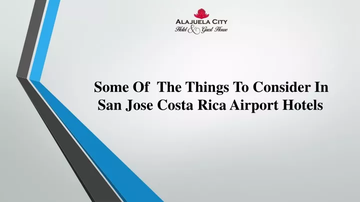 some of the things to consider in san jose costa