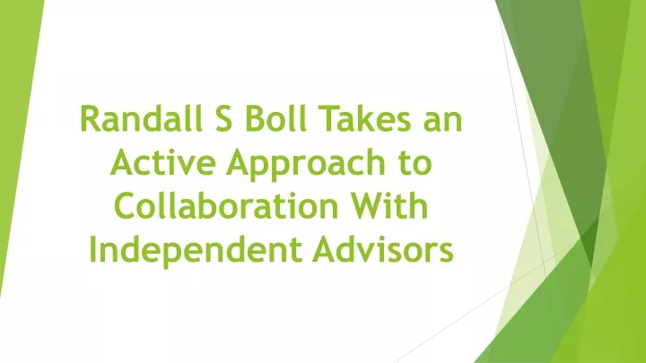 randall s boll takes an active approach to collaboration with independent advisors