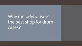why melodyhouseis the best shop for drum cases