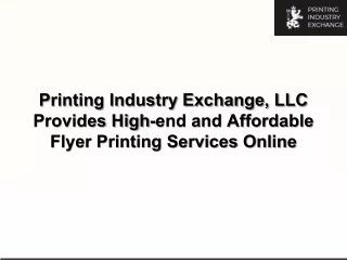 Printing Industry Exchange, LLC Provides High-end and Affordable Flyer Printing Services Online