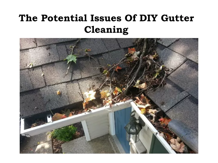 the potential issues of diy gutter cleaning