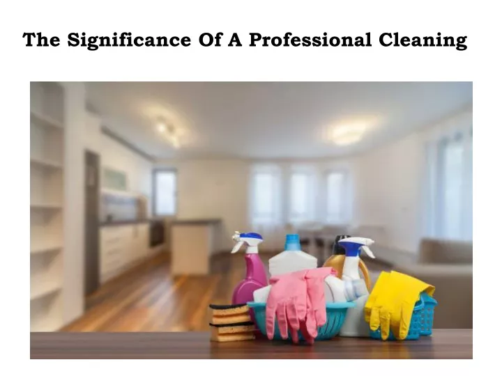 the significance of a professional cleaning