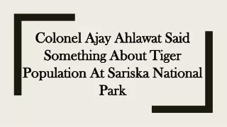 Colonel Ajay Ahlawat Said Something About Tiger Population