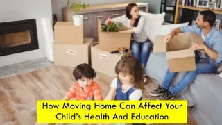 How Moving Home Can Affect Your Child’s Health And Education