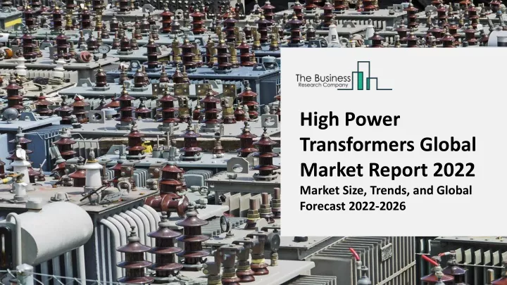 high power transformers global market report 2022