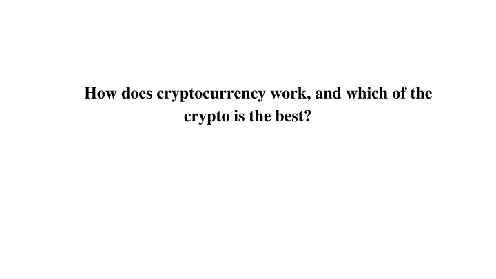 how does cryptocurrency work and which of the crypto is the best