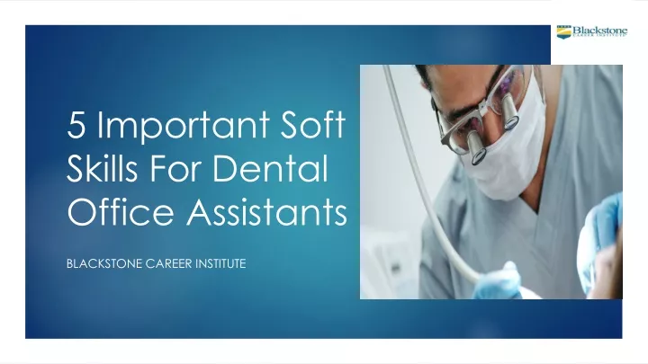 5 important soft skills for dental office assistants