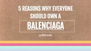 5 reasons why everyone should own a balenciaga