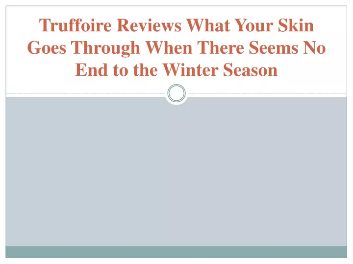 truffoire reviews what your skin goes through when there seems no end to the winter season