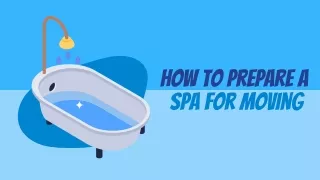 How to Prepare a Spa for Moving