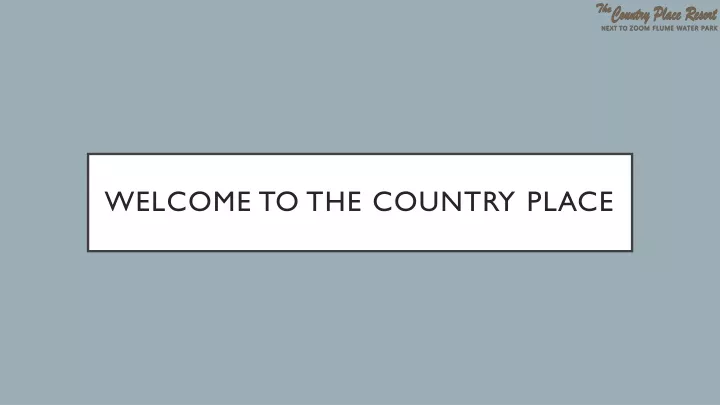 welcome to the country place